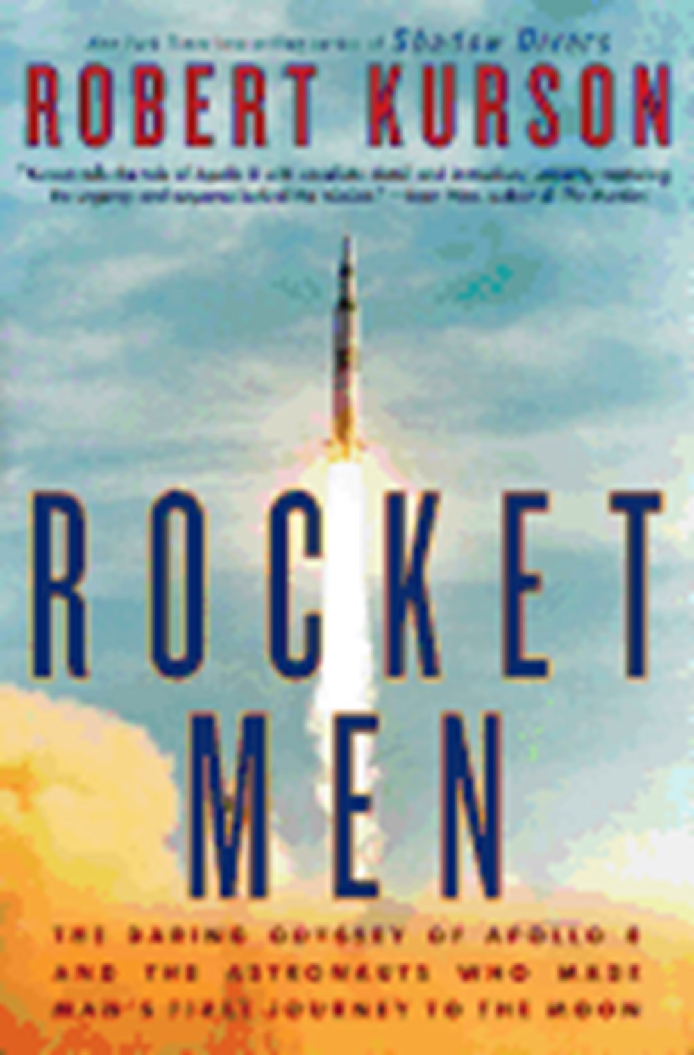 Rocket Men: The Daring Odyssey of Apollo 8 and the Astronauts Who Made Man's First Journey to the Mo