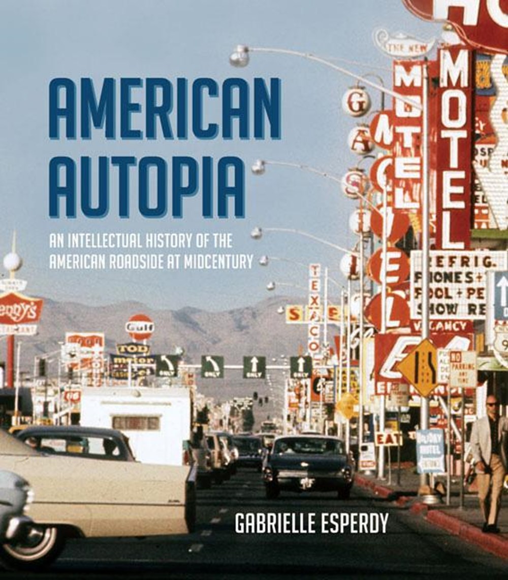 American Autopia: An Intellectual History of the American Roadside at Midcentury