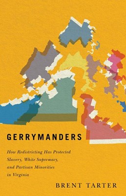 Gerrymanders: How Redistricting Has Protected Slavery, White Supremacy, and Partisan Minorities in Virginia
