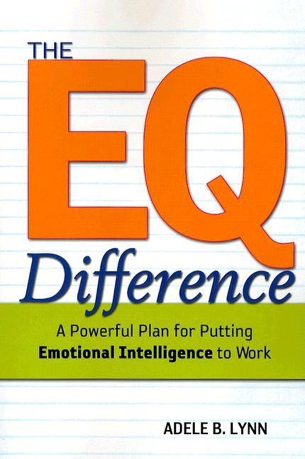EQ Difference: A Powerful Plan for Putting Emotional Intelligence to Work
