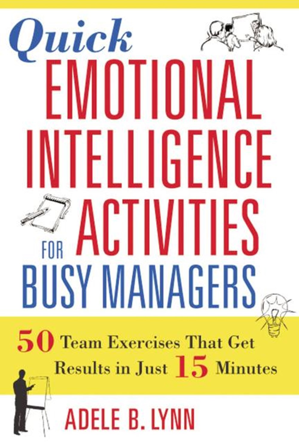 Quick Emotional Intelligence Activities for Busy Managers: 50 Team Exercises That Get Results in Jus