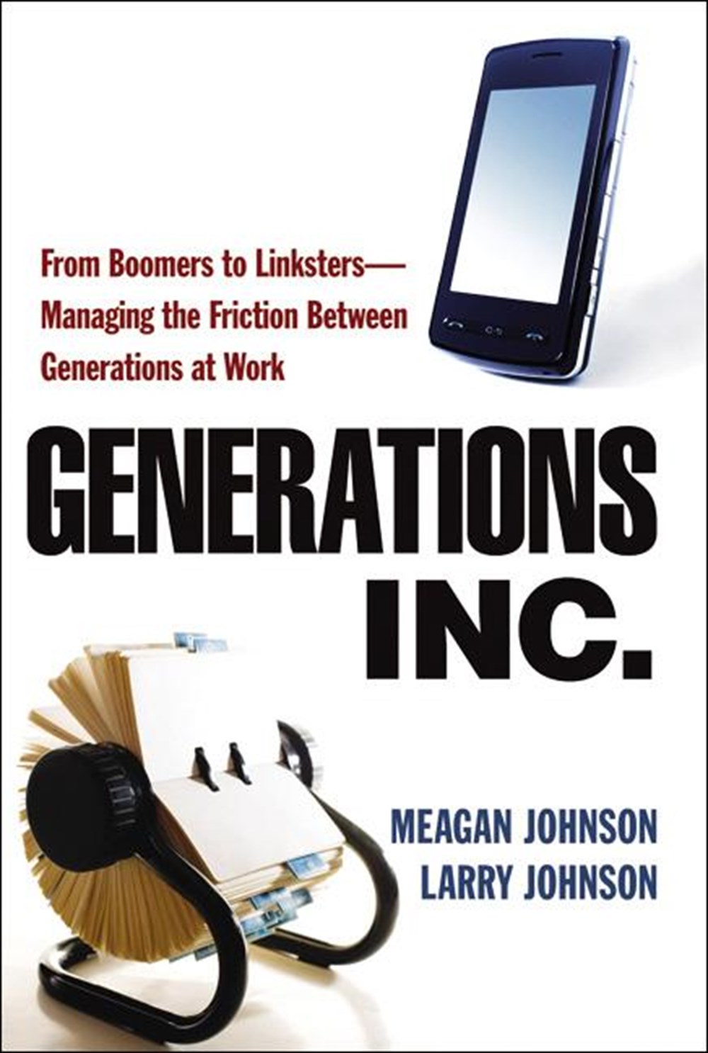 Generations, Inc. From Boomers to Linksters--Managing the Friction Between Generations at Work