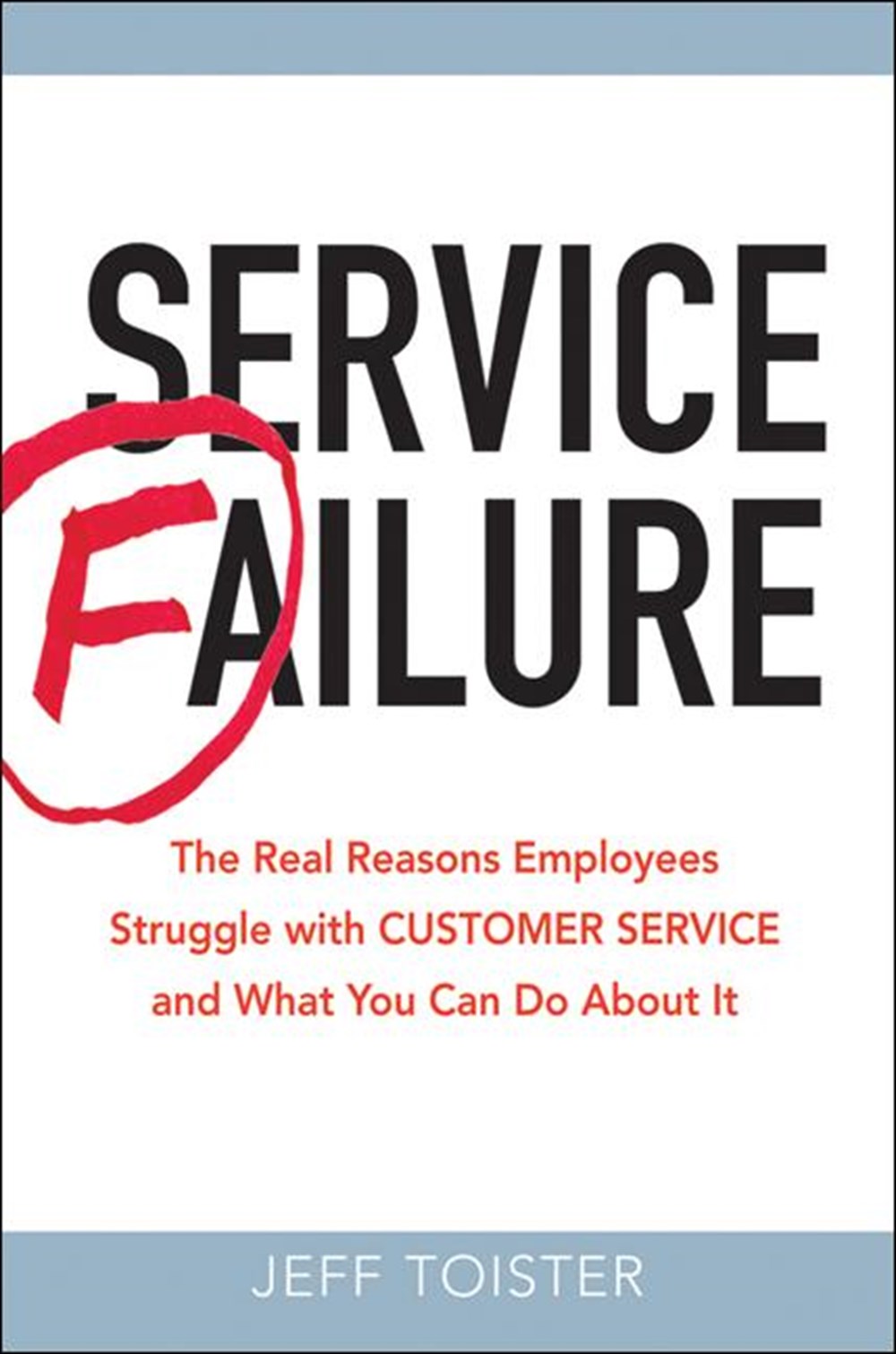 Service Failure: The Real Reasons Employees Struggle with Customer Service and What You Can Do about