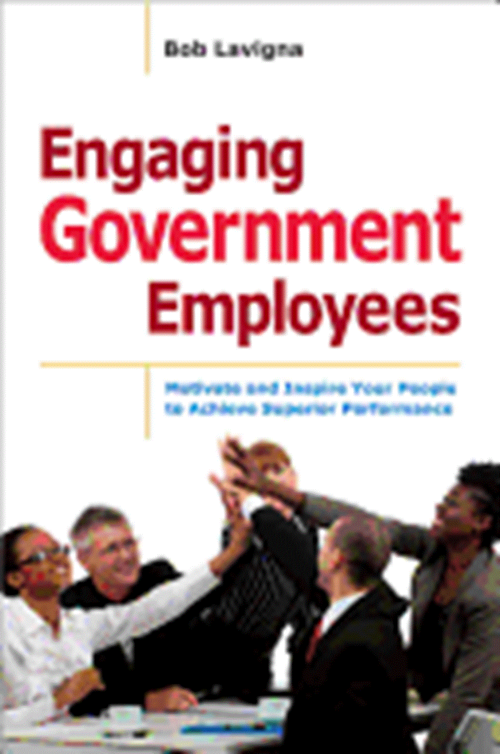 Engaging Government Employees Motivate and Inspire Your People to Achieve Superior Performance