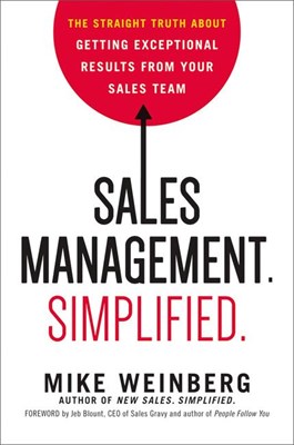 Sales Management. Simplified.: The Straight Truth about Getting Exceptional Results from Your Sales Team