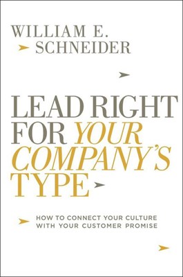  Lead Right for Your Company's Type: How to Connect Your Culture with Your Customer Promise