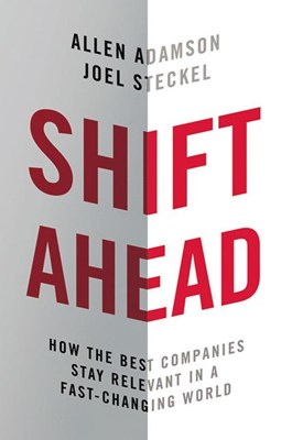  Shift Ahead: How the Best Companies Stay Relevant in a Fast-Changing World