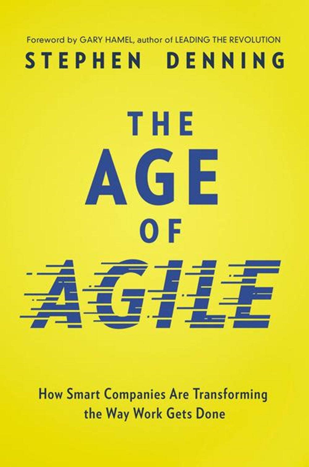 Age of Agile How Smart Companies Are Transforming the Way Work Gets Done