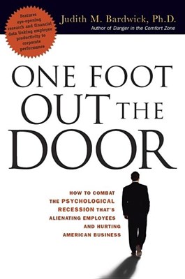  One Foot Out the Door: How to Combat the Psychological Recession That's Alienating Employees and Hurting American Business