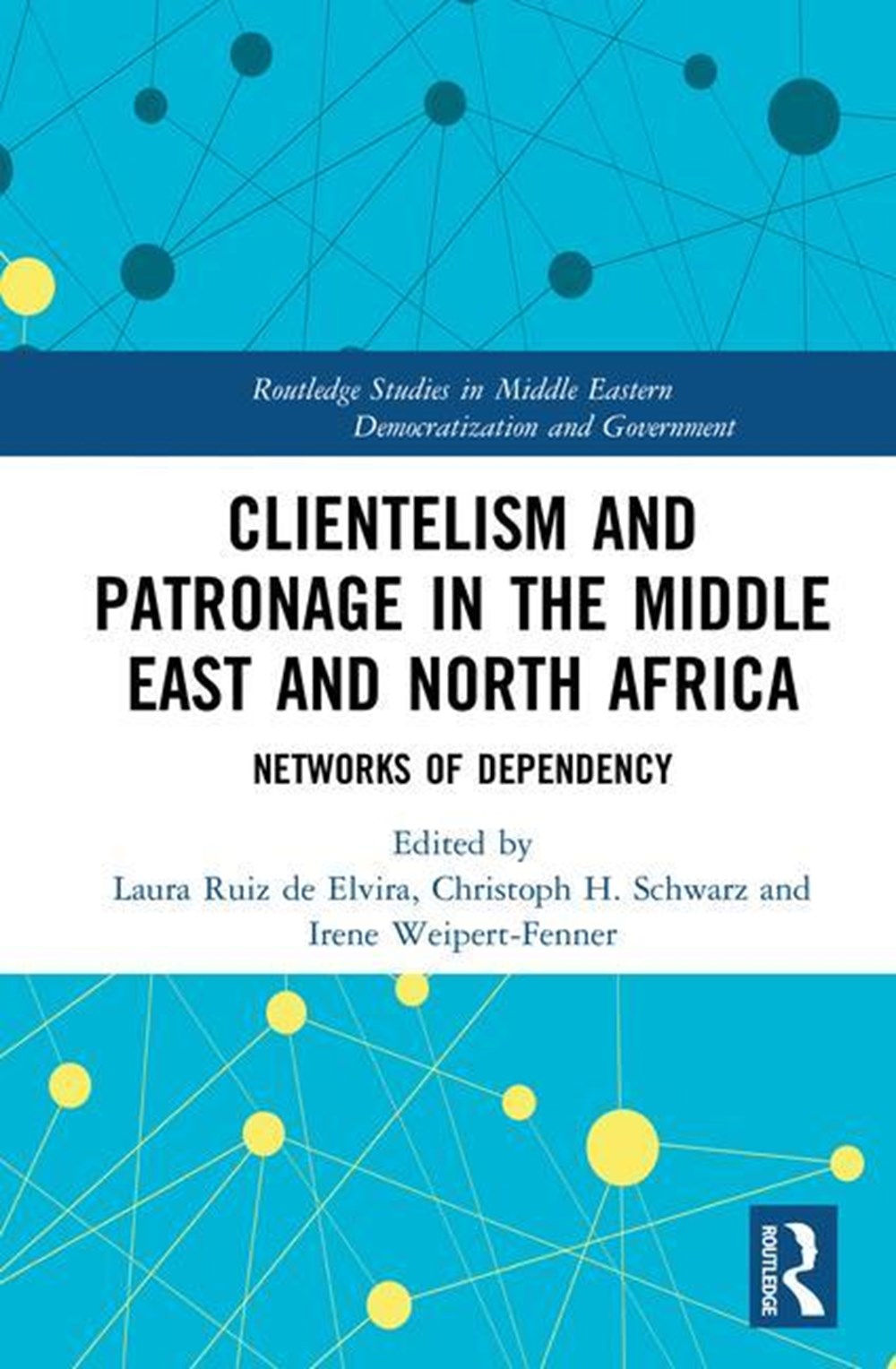 Clientelism and Patronage in the Middle East and North Africa: Networks of Dependency