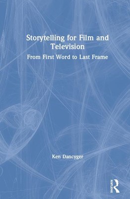  Storytelling for Film and Television: From First Word to Last Frame