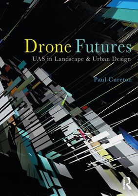  Drone Futures: Uas in Landscape and Urban Design
