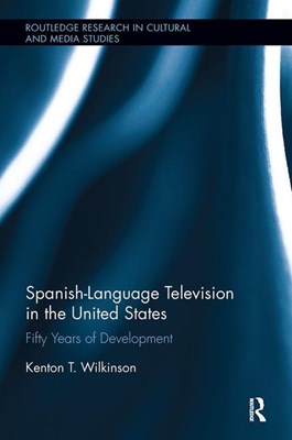  Spanish-Language Television in the United States: Fifty Years of Development