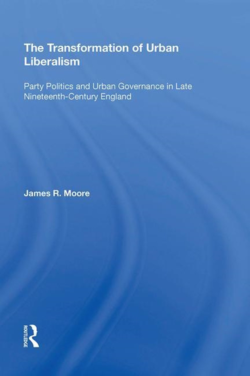 Transformation of Urban Liberalism: Party Politics and Urban Governance in Late Nineteenth-Century E