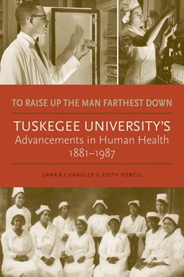  To Raise Up the Man Farthest Down: Tuskegee University's Advancements in Human Health, 1881-1987