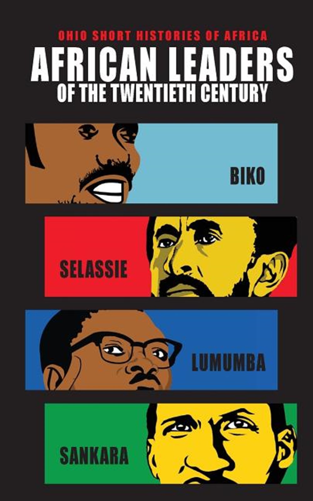 African Leaders of the Twentieth Century Biko, Selassie, Lumumba, Sankara