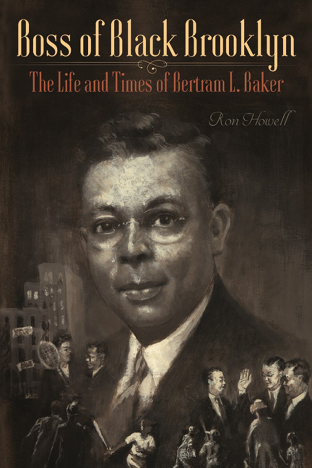 Boss of Black Brooklyn The Life and Times of Bertram L. Baker