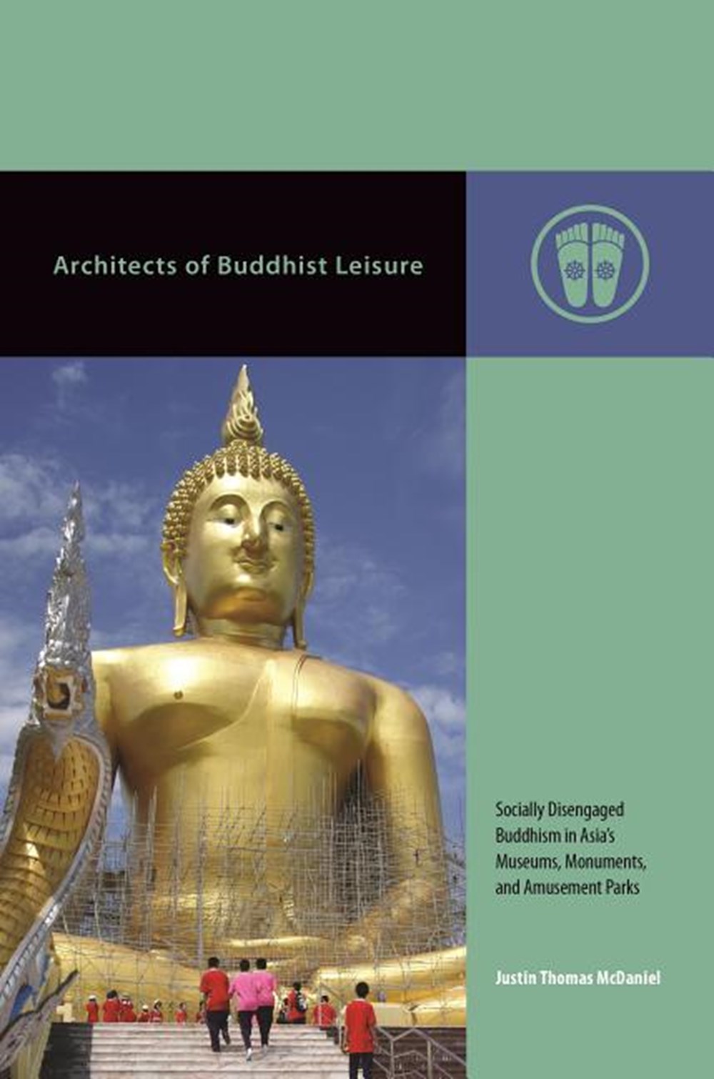 Architects of Buddhist Leisure: Socially Disengaged Buddhism in Asia's Museums, Monuments, and Amuse