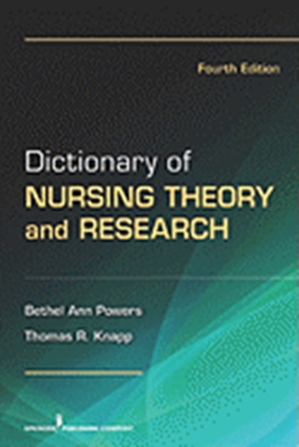 Dictionary of Nursing Theory and Research: Fourth Edition