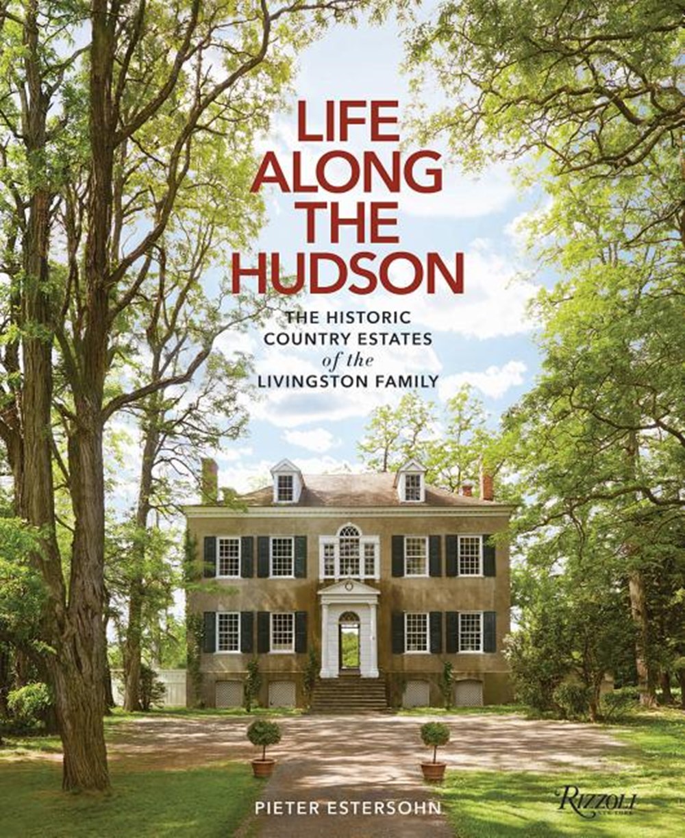 Life Along the Hudson: The Historic Country Estates of the Livingston Family