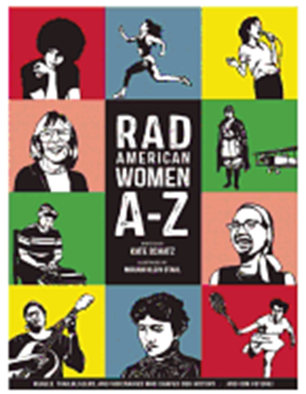 Rad American Women A-Z: Rebels, Trailblazers, and Visionaries Who Shaped Our History . . . and Our F