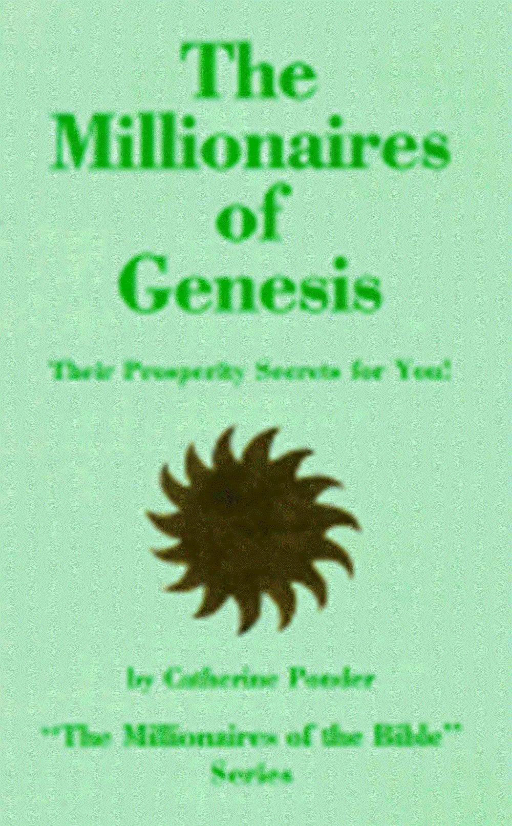 Millionaires of Genesis: Their Prosperity Secrets for You! (the Millionaires of the Bible Series) (R