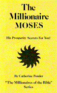 The Millionaire Moses: His Prosperity Secrets for You! (Millionaires of the Bible Series) (Revised)