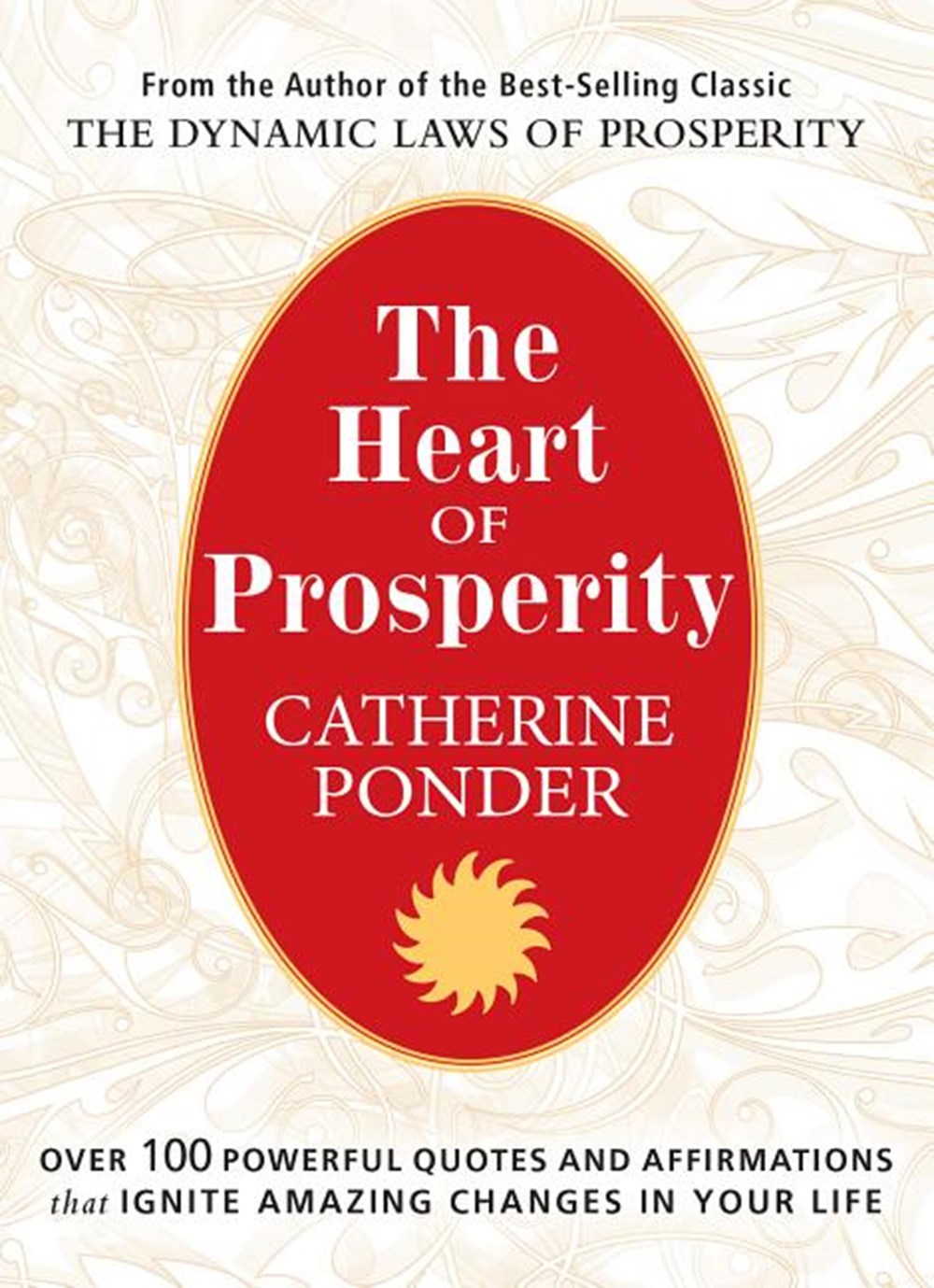 Heart of Prosperity Over 100 Powerful Quotes and Affirmations That Ignite Amazing Changes in Your Li