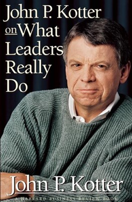  John P Kotter on What Leaders Really Do