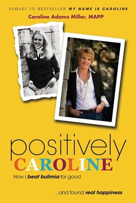 Positively Caroline: How I Beat Bulimia for Good ... and Found Real Happiness