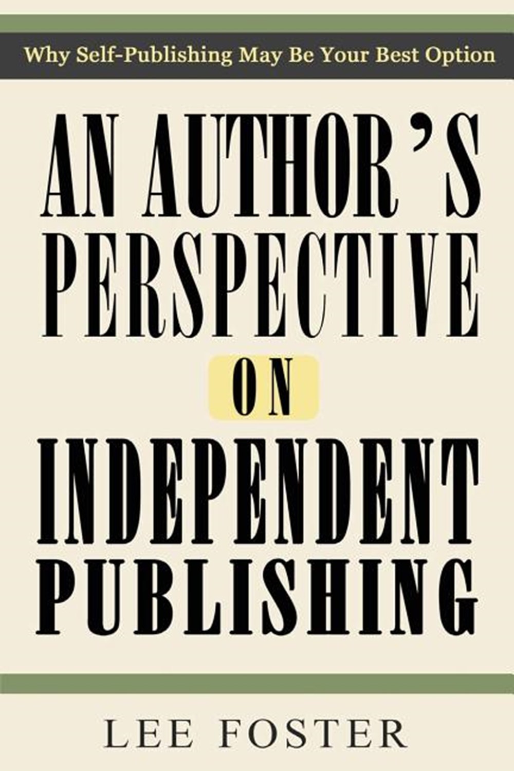 Author's Perspective on Independent Publishing Why Self-Publishing May Be Your Best Option