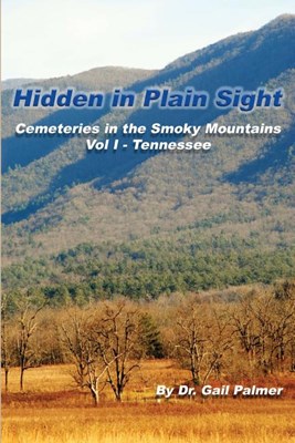  Hidden in Plain Sight: Cemeteries of the Smoky Mountains, Vol.1-Tennessee