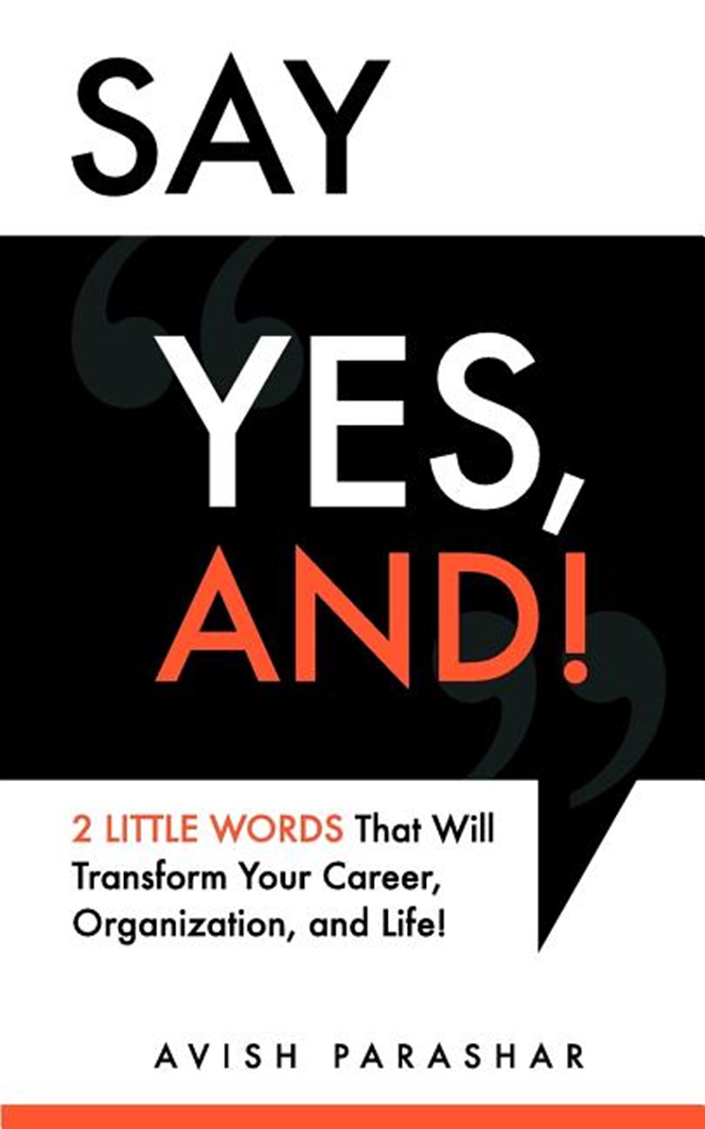 Say "Yes, And!" 2 Little Words That Will Transform Your Career, Organization, and Life!