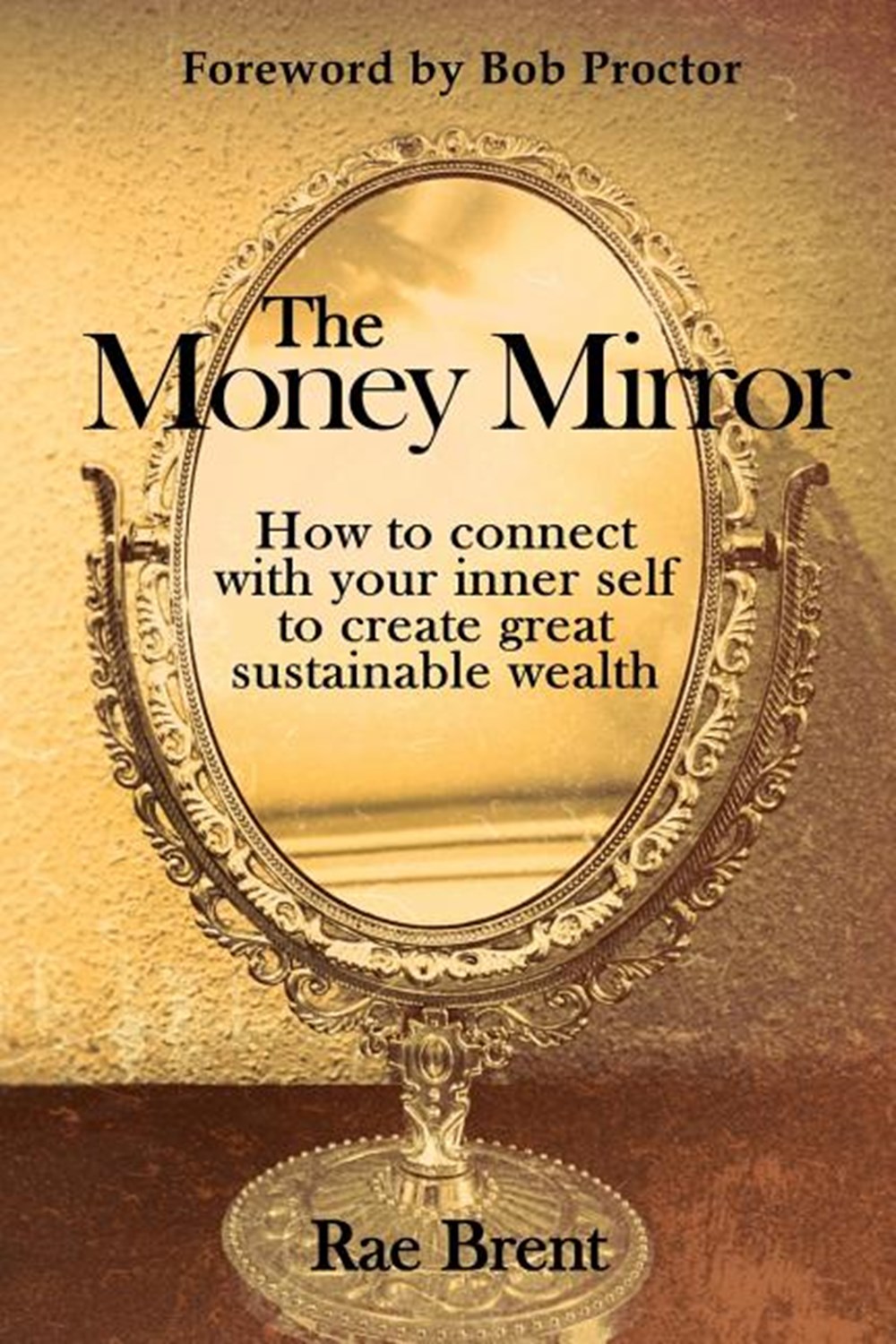 Money Mirror: How to Connect with Your Inner Self to Create Great Sustainable Wealth