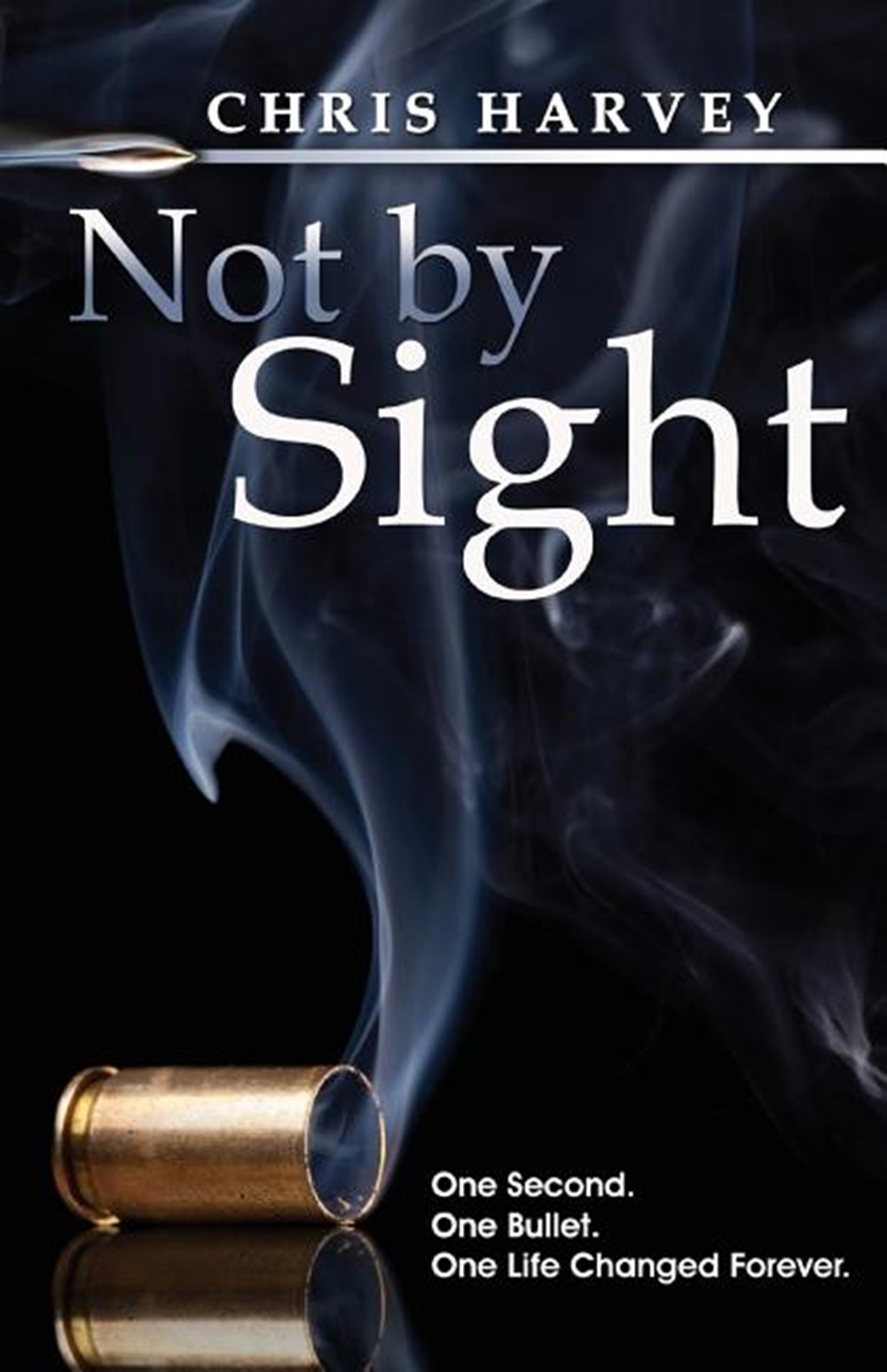 Not by Sight: One Second. One Bullet. One Life Changed Forever.