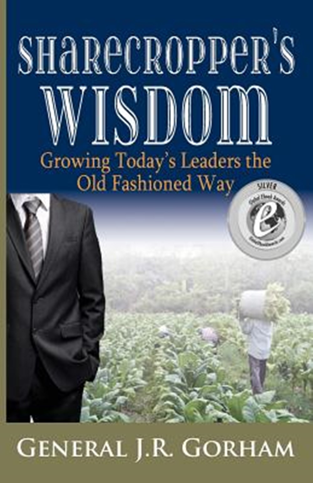 Sharecropper's Wisdom Growing Today's Leaders the Old Fashioned Way