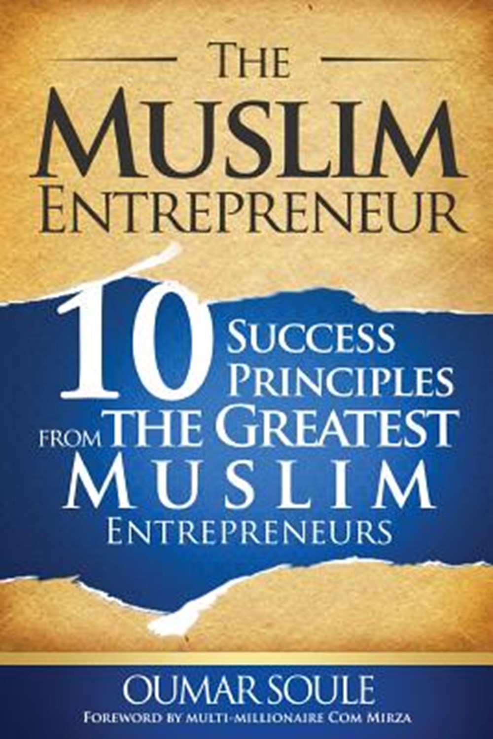 Muslim Entrepreneur 10 Success Principles from the Greatest Muslim Entrepreneurs