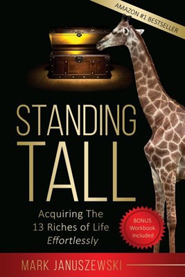  Standing Tall: Acquiring the 13 Riches of Life Effortlessly