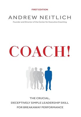  Coach!: The Crucial, Deceptively Simple Leadership Skill For Breakaway Performance
