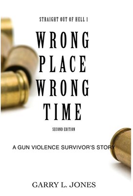  Straight Out of Hell 1 WRONG PLACE WRONG TIME: A Gun Violence Survivor's Story