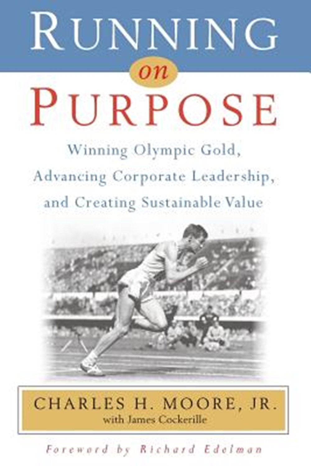 Running on Purpose Winning Olympic Gold, Advancing Corporate Leadership and Creating Sustainable Val