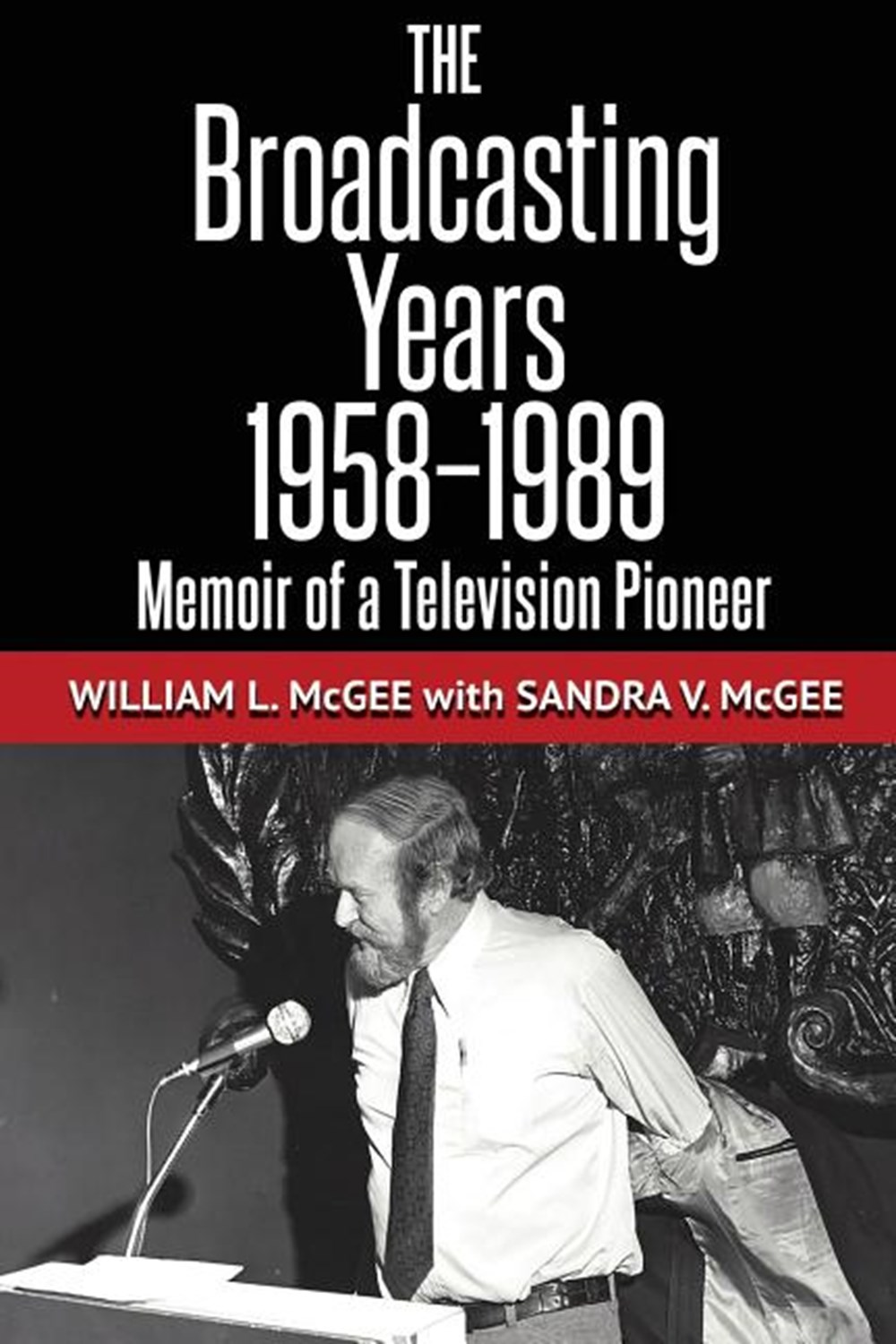 Broadcasting Years, 1958-1989 Memoir of a Television Pioneer
