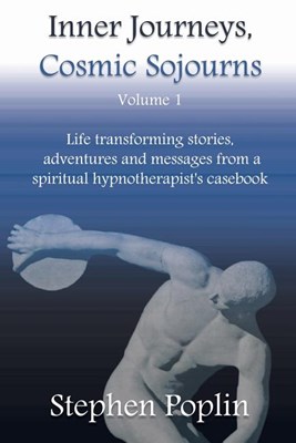  Inner Journeys, Cosmic Sojourns: Life transforming stories, adventures and messages from a spiritual hypnotherapist's casebook