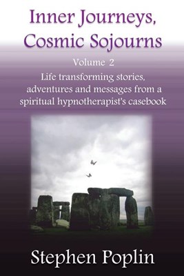  Inner Journeys, Cosmic Sojourns: volume 2: Life transforming stories, adventures and messages from a spiritual hypnotherapist's casebook
