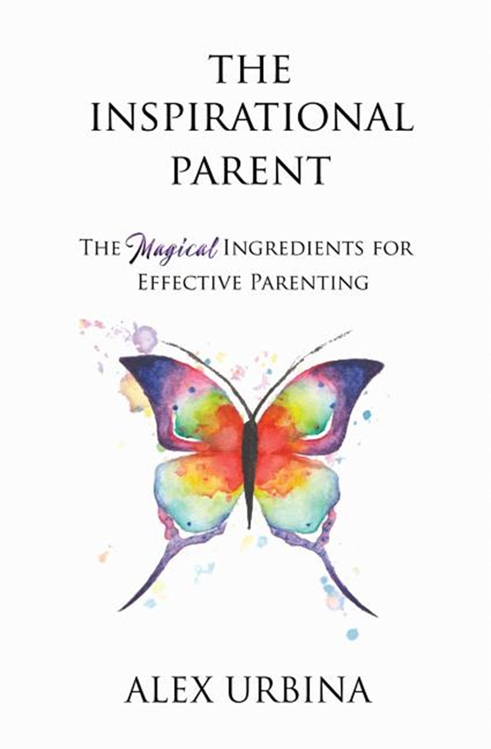 Inspirational Parent: The Magical Ingredients for Effective Parenting