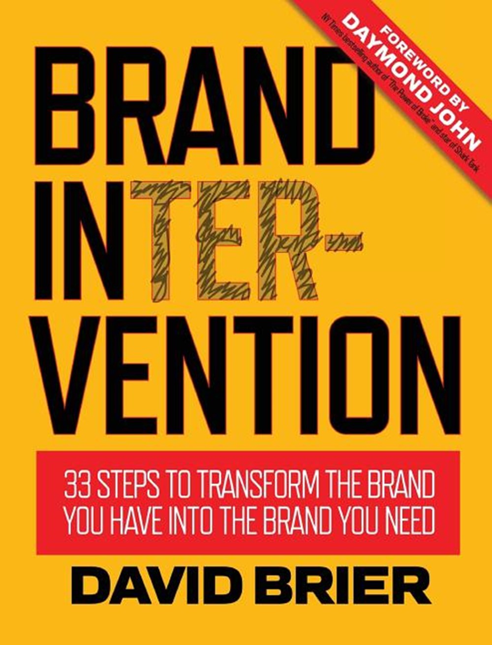 Brand Intervention 33 Steps to Transform the Brand You Have into the Brand You Need