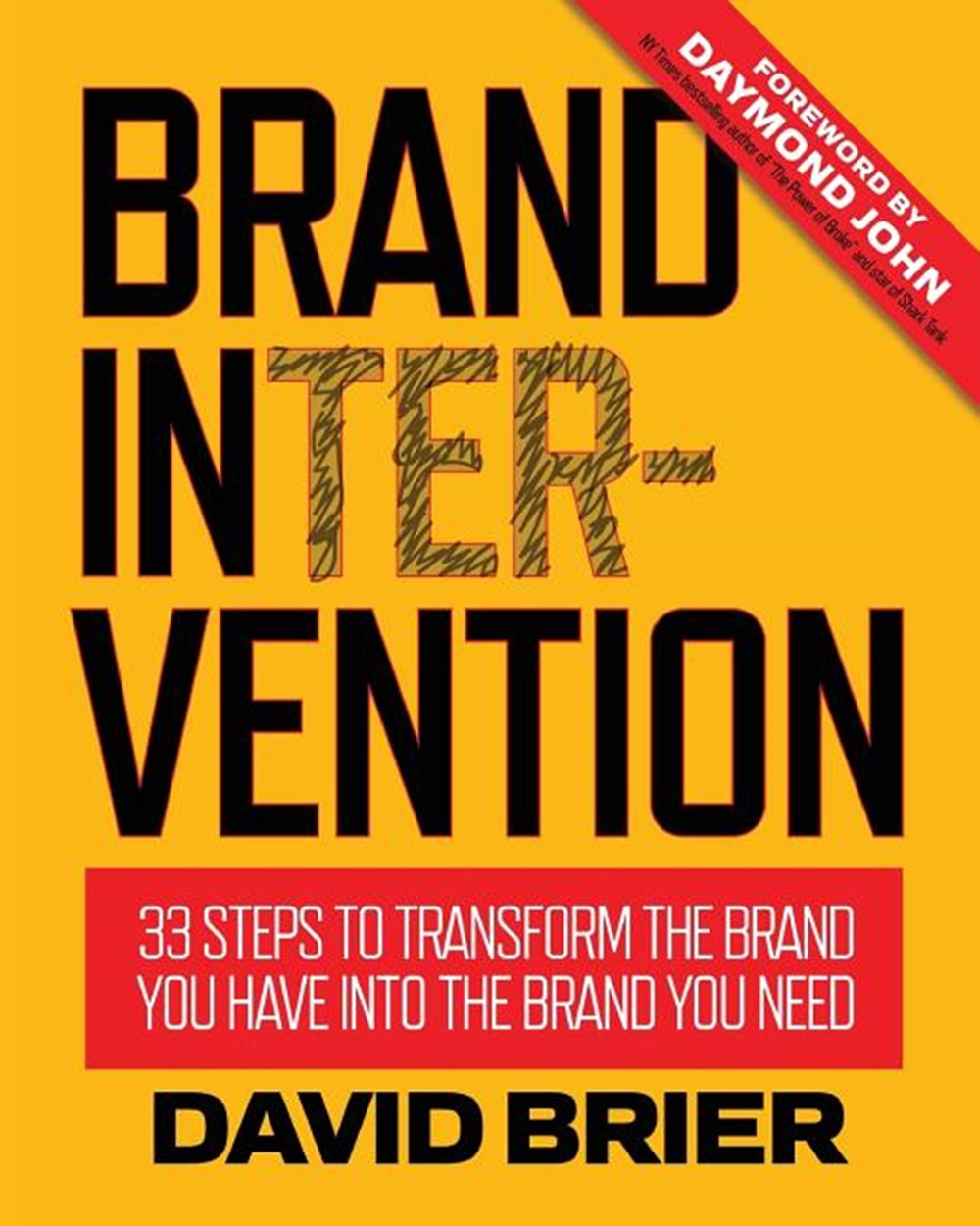 Brand Intervention 33 Steps to Transform the Brand You Have into the Brand You Need