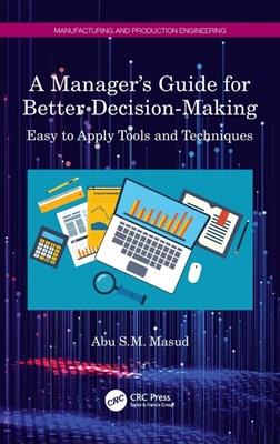 A Manager's Guide for Better Decision-Making: Easy to Apply Tools and Techniques