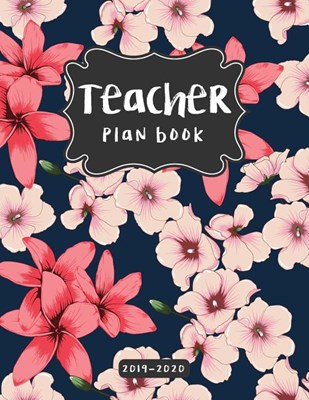 Teacher Plan Book 2019-2020: Academic Lesson Planner and Record Book (July Through June) For Management Your Classroom