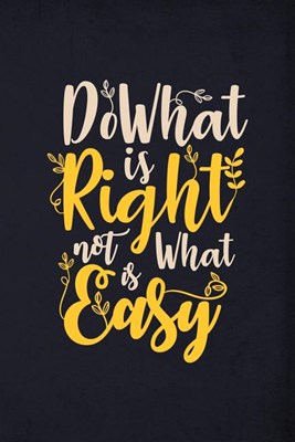 Do What is right not what is easy: Daily to do list journal to record and track all your important tasks, appointments, goals for the day + habits tra